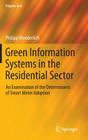 Green Information Systems in the Residential Sector: An Examination of the Determinants of Smart Meter Adoption (Progress in Is) By Philipp Wunderlich Cover Image