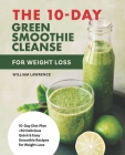 The 10-Day Green Smoothie Cleanse For Weight Loss: 10-Day Diet Plan +50 Delicious Quick & Easy Smoothie Recipes For Weight Loss Program (meal plan, su Cover Image