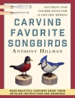 Carving Favorite Songbirds: Patterns and Instructions for 12 Life-Size Models By Anthony Hillman Cover Image