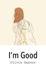 I'm Good By Olivia Gaynor Cover Image