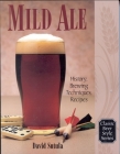 Mild Ale: History, Brewing, Techniques, Recipes (Classic Beer Style #15) By Dave Sutula Cover Image