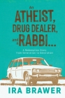 An Athiest, Drug Dealer, and a Rabbi: A Redemption Story from Generation to Generation By Ira Brawer Cover Image