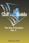 Golf Info Guide: The Key Principles VOL. 3 Cover Image