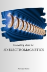 Innovating Ideas for 3D Electromagnetics By Patricia J. Moreno Cover Image