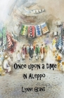 Once Upon a Time in Aleppo By Lynne Grant Cover Image