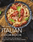 The Complete Italian Cookbook: 200 Classic and Contemporary Italian Dishes Made for the Modern Kitchen (Complete Cookbook Collection) By The Coastal Kitchen Cover Image