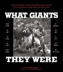 What Giants They Were: New York Giants Greats Talk About Their Teams, Their Coaches and the Times of Their Lives By Richard Whittingham, Wellington Mara (Introduction by) Cover Image