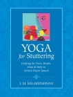 Yoga for Stuttering: Unifying the Voice, Breath, Mind & Body to Achieve Fluent Speech By J.M. Balakrishnan Cover Image
