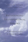 Revisioning Transpersonal Theory: A Participatory Vision of Human Spirituality By Jorge N. Ferrer, Richard Tarnas (Foreword by) Cover Image