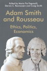 Adam Smith and Rousseau: Ethics, Politics, Economics (Edinburgh Studies in Scottish Philosophy) By Maria Pia Paganelli (Editor), Dennis C. Rasmussen (Editor), Craig Smith (Editor) Cover Image