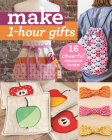 Make 1-Hour Gifts: 16 Cheerful Projects to Sew  Cover Image