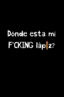 Dónde Está mi F*CKING lápiz?: Funny Spanish Quotes Notebook. Sarcastic Humor Gag Gift. Libretas de Apuntes Para Mujeres By La Vieja Agria Publishing Cover Image