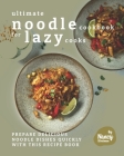 Ultimate Noodle Cookbook for Lazy Cooks: Prepare Delicious Noodle Dishes Quickly with This Recipe Book By Nancy Silverman Cover Image