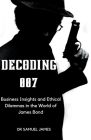 Decoding 007: Business Insights and Ethical Dilemmas in the World of James Bond Cover Image