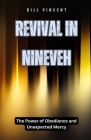 Revival in Nineveh: The Power of Obedience and Unexpected Mercy By Bill Vincent Cover Image