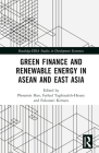 Green Finance and Renewable Energy in ASEAN and East Asia (Routledge-Eria Studies in Development Economics) By Han Phoumin (Editor), Farhad Taghizadeh-Hesary (Editor), Fukunari Kimura (Editor) Cover Image