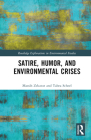 Satire, Humor, and Environmental Crises (Routledge Explorations in Environmental Studies) By Massih Zekavat, Tabea Scheel Cover Image