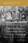 The Ideological Foundations of Qing Taxation: Belief Systems, Politics, and Institutions (Cambridge Studies in Economics) By Taisu Zhang Cover Image
