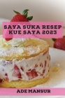 Saya suka Resep kue saya 2023: Resep Lezat untuk pemula By Ade Mansur Cover Image