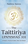 The Taittiriya Upanishad 101: a modern, practical guide, plain and simple Cover Image