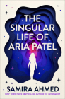 The Singular Life of Aria Patel By Samira Ahmed Cover Image