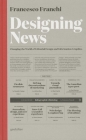 Designing News: Changing the World of Editorial Design and Information Graphics By Francesco Franchi Cover Image