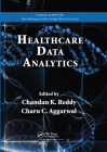 Healthcare Data Analytics (Chapman & Hall/CRC Data Mining and Knowledge Discovery) By Chandan K. Reddy (Editor), Charu C. Aggarwal (Editor) Cover Image