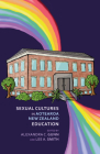 Sexual Cultures in Aotearoa NZ Education By Alexandra Gunn (Editor), Lee Smith (Editor) Cover Image