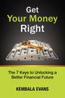 Get Your Money Right: The 7 Keys to Unlocking a Better Financial Future Cover Image