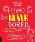I Am Never Bored: The Best Ever Craft and Activity Book for Kids: 100 Great Ideas for Kids to Do When There is Nothing to Do By Sarah Devos, Emma Thyssen (Illustrator) Cover Image