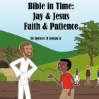 Bible in Time: Jay and Jesus: Faith & Patience By Jr. Joseph, Spencer Cover Image