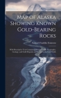 Map of Alaska Showing Known Gold-Bearing Rocks: With Descriptive Text Containing Sketches of the Geography, Geology, and Gold Deposits and Routes to t Cover Image