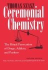 Ceremonial Chemistry: The Ritual Persecution of Drugs, Addicts, and Pushers By Thomas Szasz Cover Image