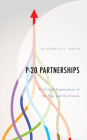 P-20 Partnerships: A Critical Examination of the Past and the Future By Elizabeth E. Smith Cover Image