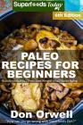 Paleo Recipes for Beginners: 230+ Recipes of Quick & Easy Cooking, Paleo Cookbook for Beginners, Gluten Free Cooking, Wheat Free, Paleo Cooking for By Don Orwell Cover Image