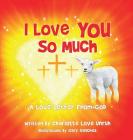 I Love You So Much By Charlotte Love Unruh, Gary Sanchez (Illustrator) Cover Image