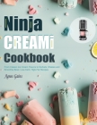 Ninja CREAMI Cookbook: From Classic Ice Cream Flavors to Sorbets, Shakes and Smoothie Bowl. Low-Carb, High-Fat Recipes. By Agnes Gains Cover Image