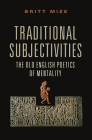 Traditional Subjectivities: The Old English Poetics of Mentality (Toronto Anglo-Saxon) Cover Image