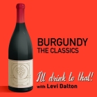 Burgundy, the Classics By Levi Dalton, Levi Dalton (Producer), Levi Dalton (Interviewer) Cover Image