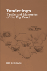 Yonderings: Trails and Memories of the Big Bend By Ben H. English Cover Image