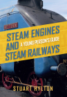 Steam Engines and Steam Railways: A Young Person's Guide By Stuart Hylton Cover Image