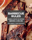 The Artisanal Kitchen: Barbecue Rules: Lessons and Recipes for Superior Smoking and Grilling By Joe Carroll, Nick Fauchald Cover Image