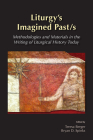 Liturgy's Imagined Past/s: Methodologies and Materials in the Writing of Liturgical History Today Cover Image