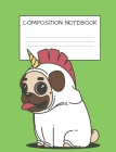 Composition Book: Cute Pug Unicorn Book for Kids Dog Lovers Unicorn Lovers Elementary School Wide Ruled 120 Pages By Nicole Lyn Journals Cover Image