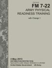 Army Physical Readiness Training: The Official U.S. Army Field Manual FM 7-22, C1 (3 May 2013) By U. S. Army Physical Fitness School, Training Doctrine and Command Cover Image