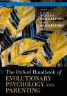 The Oxford Handbook of Evolutionary Psychology and Parenting (Oxford Library of Psychology) By Viviana A. Weekes-Shackelford (Editor), Todd K. Shackelford (Editor) Cover Image