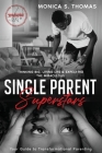 Single Parent Superstars: Your Guide to Transformational Parenting By Monica S. Thomas Cover Image