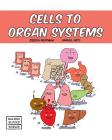 Cells to Organ Systems (Building Blocks of Life Science 1/Soft Cover #1) By Samuel Hiti (Illustrator), Joseph Midthun Cover Image