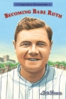 Becoming Babe Ruth: Candlewick Biographies Cover Image