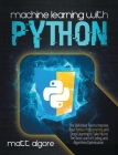 Machine Learning With Python: The Definitive Tool to Improve Your Python Programming and Deep Learning to Take You to The Next Level of Coding and A Cover Image